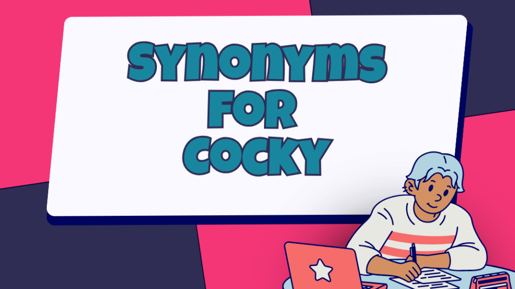 Synonyms for Cocky