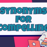 Synonyms for Compelling