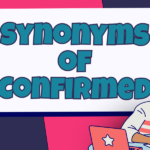 Synonyms for Confirmed