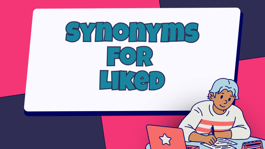 Synonyms for Liked