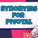 Synonyms for Pivotal