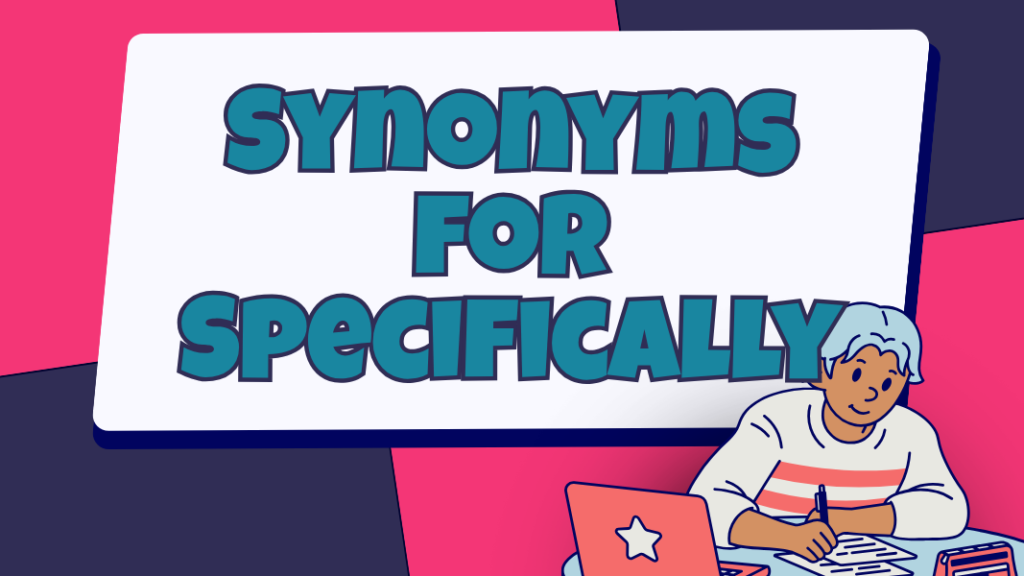 Synonyms for Specifically