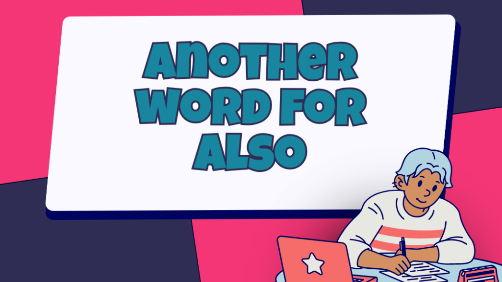Another Word for Also