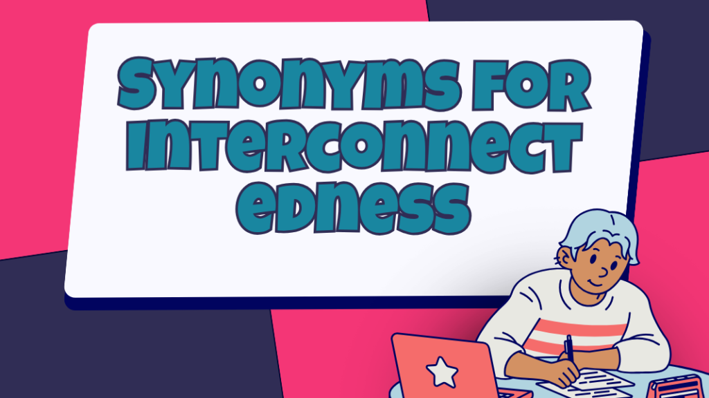 Synonyms for Interconnectedness