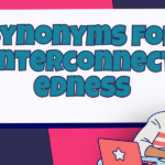 Synonyms for Interconnectedness