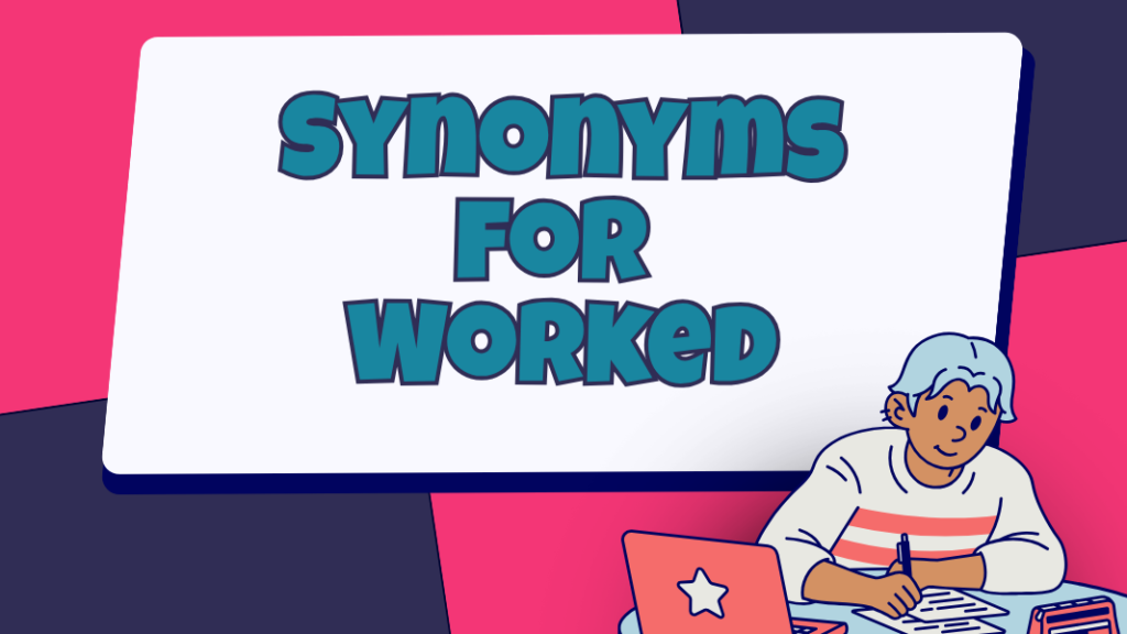 Synonyms for Worked